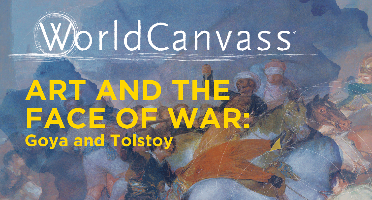 WorldCanvass Art and the Face of War: Goya and Tolstoy with artwork by Goya